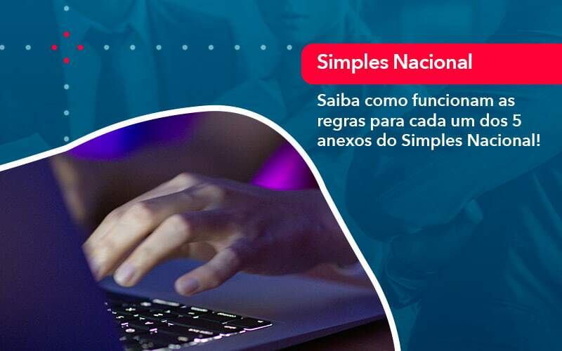 Entenda O Que Sao Os Anexos Do Simples Nacional 1 - Quero Montar Uma Empresa